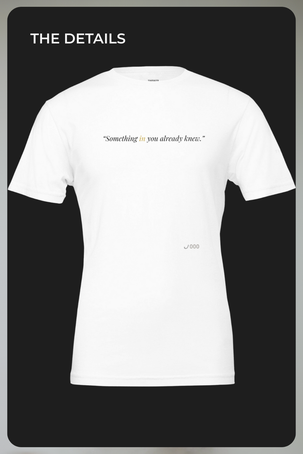 THINKER — Drop J000 Signal Tee (“Something in you already knew.”) - White